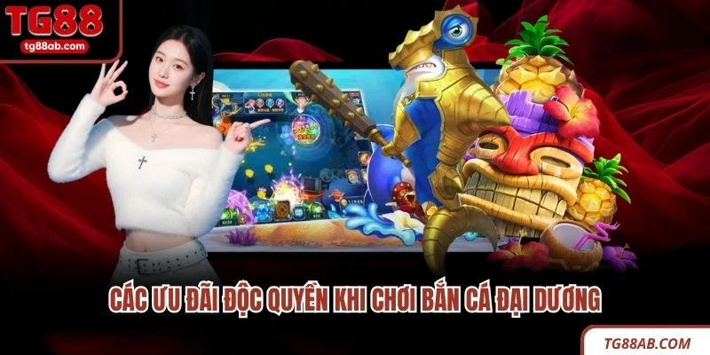 Các ưu đãi độc quyền khi chơi bắn cá đại dương