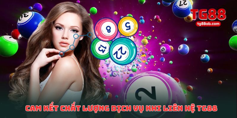 Cam kết chất lượng dịch vụ khi khách hàng liên hệ TG88