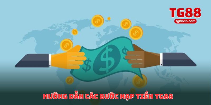 Hướng dẫn các bước nạp tiền TG88 nhanh chóng và an toàn