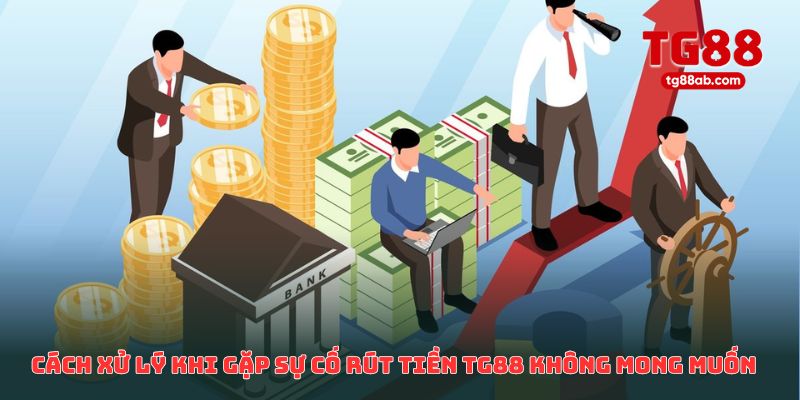 Cách xử lý khi gặp sự cố rút tiền TG88 không mong muốn