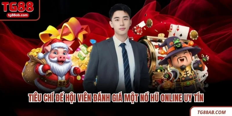 Tiêu chí để hội viên đánh giá một nổ hũ online uy tín