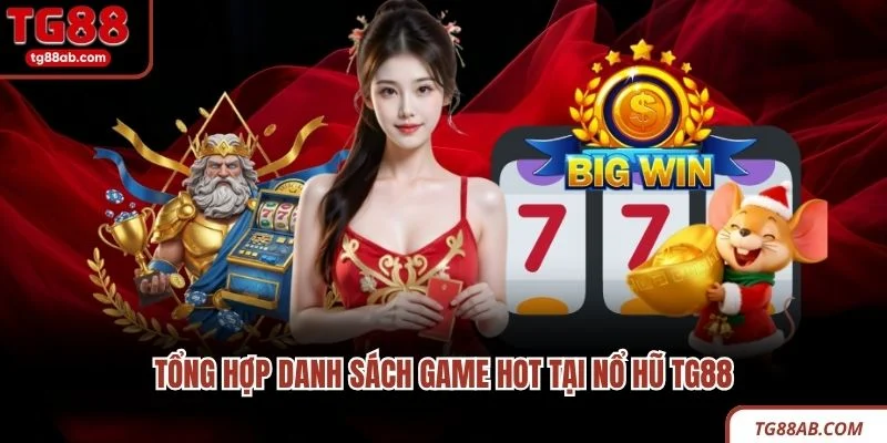 Tổng hợp danh sách game hot tại nổ hũ TG88